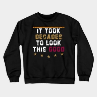 It Took Decades To Look This Good  - I'M Not Old I'M Classic Crewneck Sweatshirt